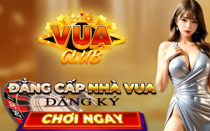 Đăng Ký VuaClub – Tạo Tài Khoản Cá Cược Trực Tuyến Nhanh